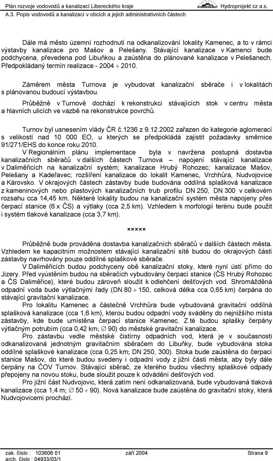 Záměrem města Turnova je vybudovat kanalizační sběrače i v lokalitách s plánovanou budoucí výstavbou.