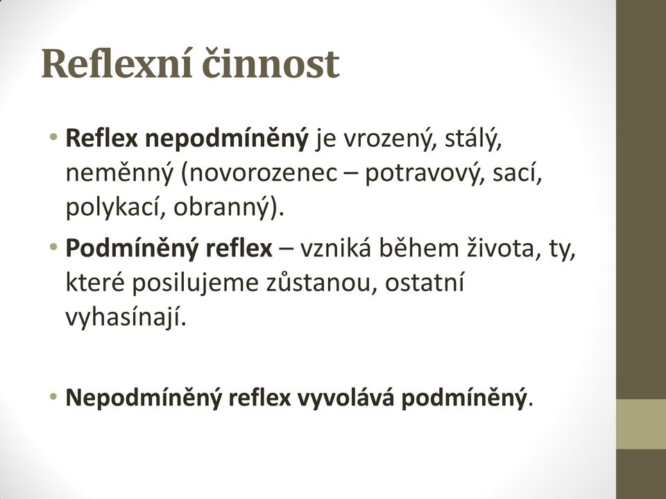 Podmíněný reflex vzniká během života, ty, které posilujeme