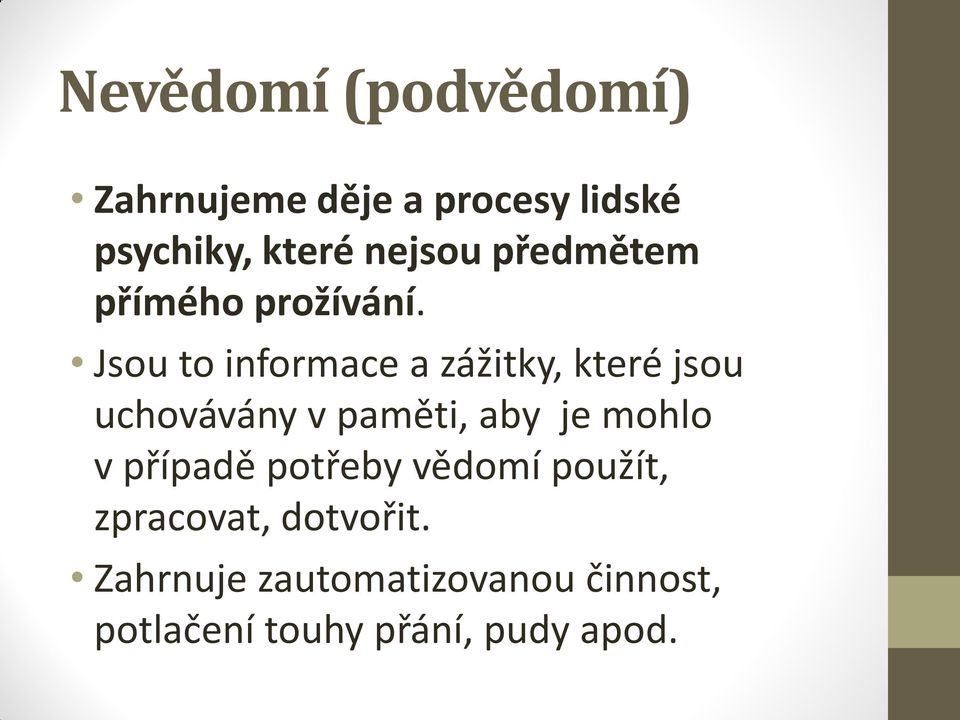 Jsou to informace a zážitky, které jsou uchovávány v paměti, aby je mohlo v