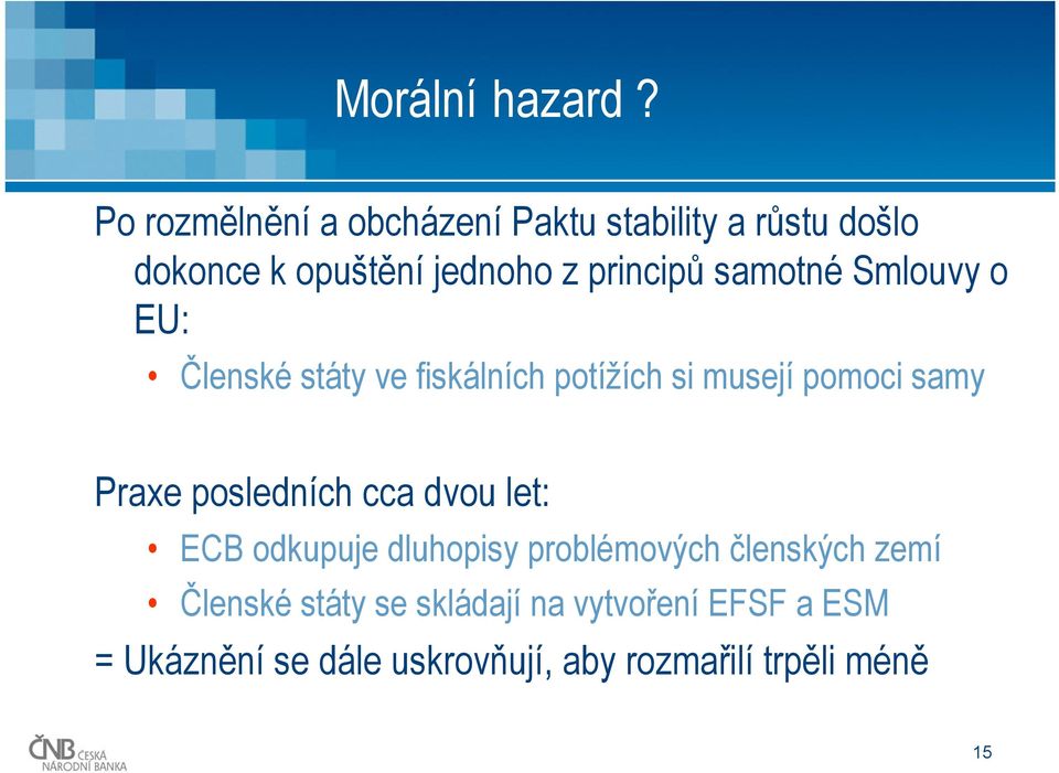 samotné Smlouvy o EU: Členské státy ve fiskálních potížích si musejí pomoci samy Praxe