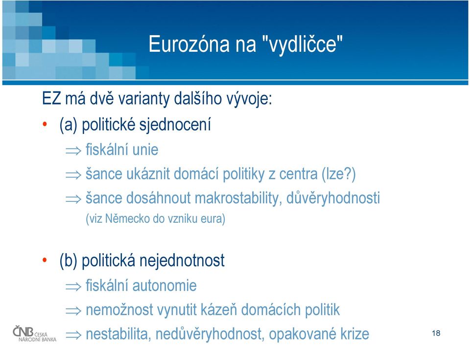 ) šance dosáhnout makrostability, důvěryhodnosti (viz Německo do vzniku eura) (b)