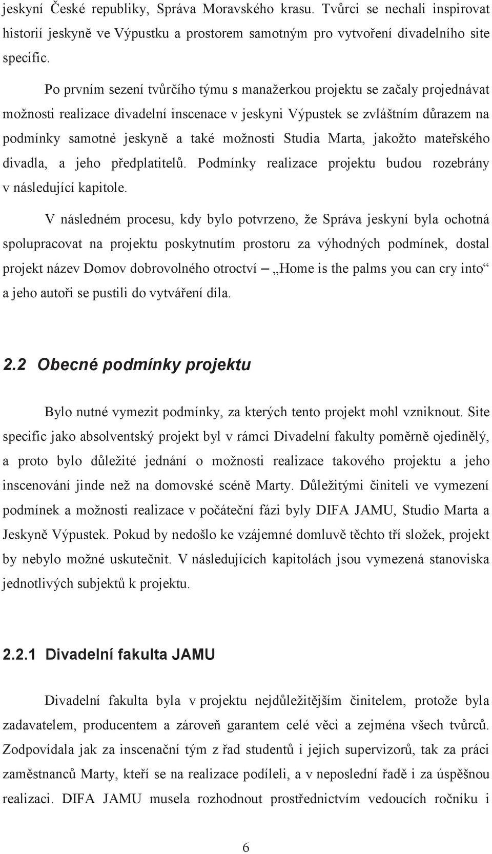 Studia Marta, jakožto mateřského divadla, a jeho předplatitelů. Podmínky realizace projektu budou rozebrány v následující kapitole.