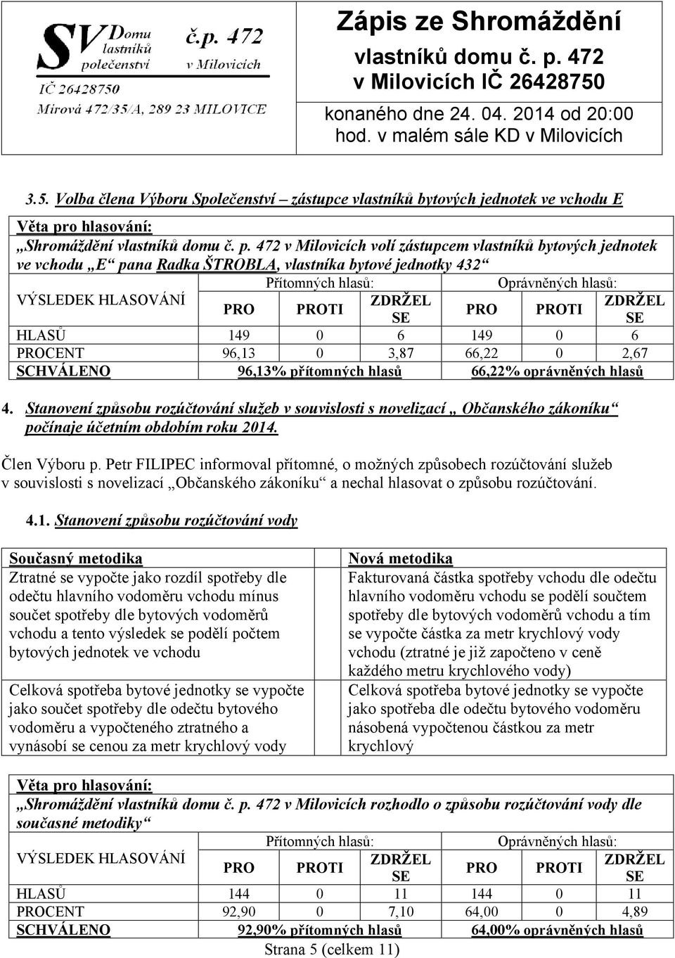 Stanovení způsobu rozúčtování služeb v souvislosti s novelizací Občanského zákoníku počínaje účetním obdobím roku 2014. Člen Výboru p.