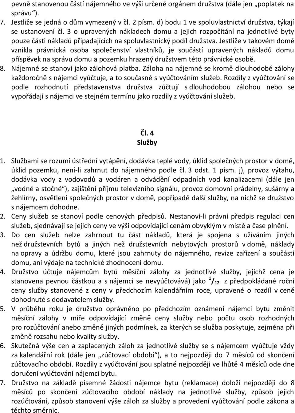 3 o upravených nákladech domu a jejich rozpočítání na jednotlivé byty pouze části nákladů připadajících na spoluvlastnický podíl družstva.