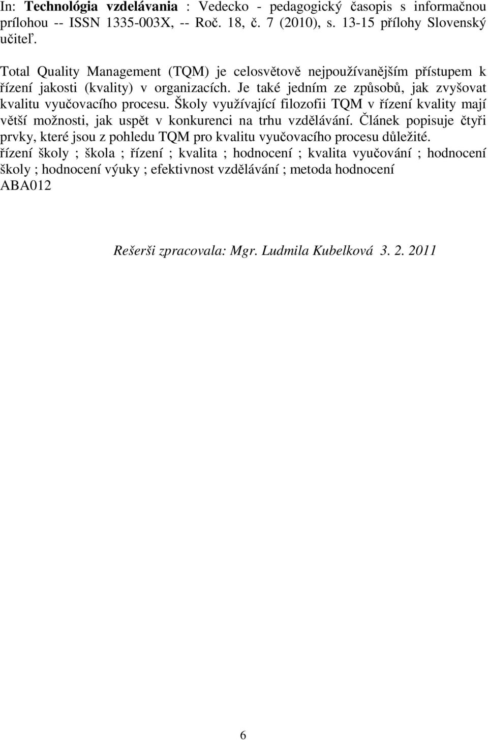 Školy využívající filozofii TQM v ízení kvality mají vtší možnosti, jak uspt v konkurenci na trhu vzdlávání.