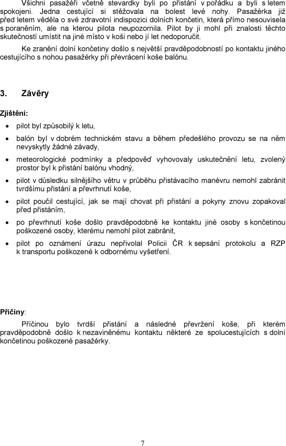 Pilot by ji mohl při znalosti těchto skutečností umístit na jiné místo v koši nebo jí let nedoporučit.