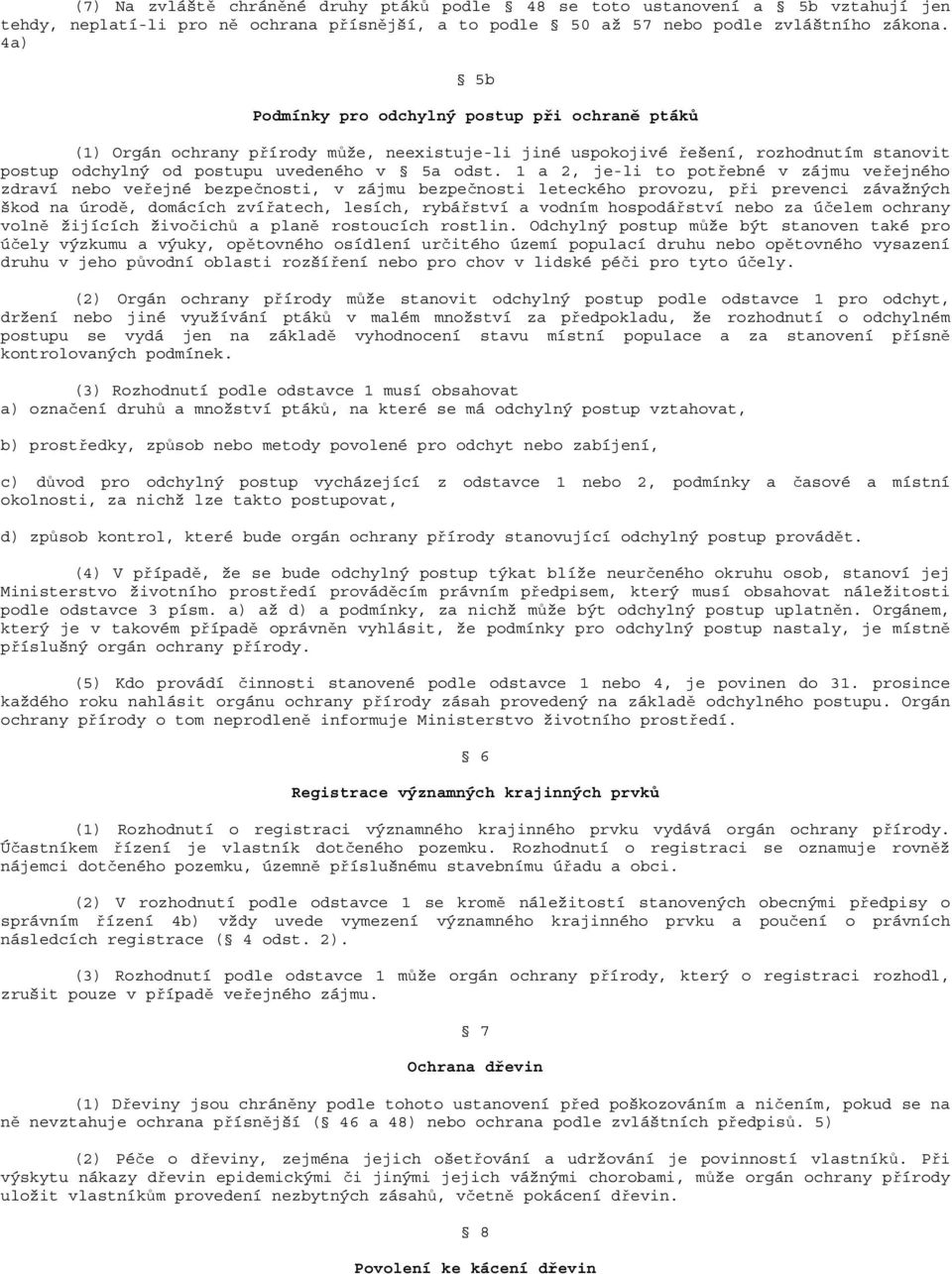 1 a 2, je-li to potřebné v zájmu veřejného zdraví nebo veřejné bezpečnosti, v zájmu bezpečnosti leteckého provozu, při prevenci závažných škod na úrodě, domácích zvířatech, lesích, rybářství a vodním