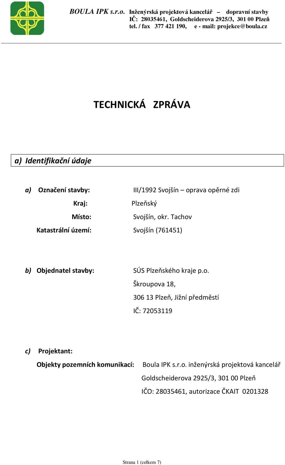 18, 306 13 Plzeň, Jižní předměstí IČ: 72053119 c) Proj