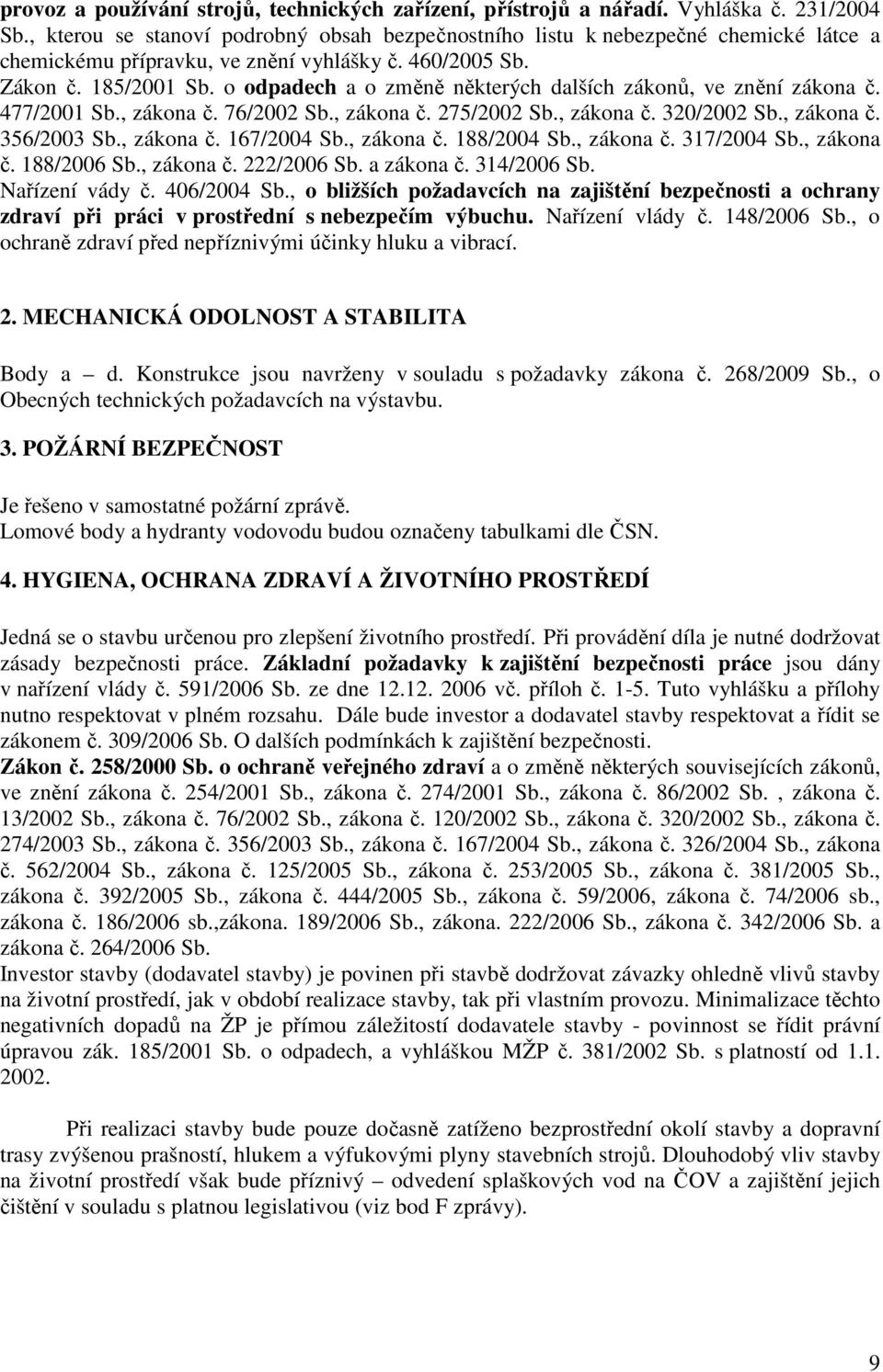 o odpadech a o změně některých dalších zákonů, ve znění zákona č. 477/2001 Sb., zákona č. 76/2002 Sb., zákona č. 275/2002 Sb., zákona č. 320/2002 Sb., zákona č. 356/2003 Sb., zákona č. 167/2004 Sb.