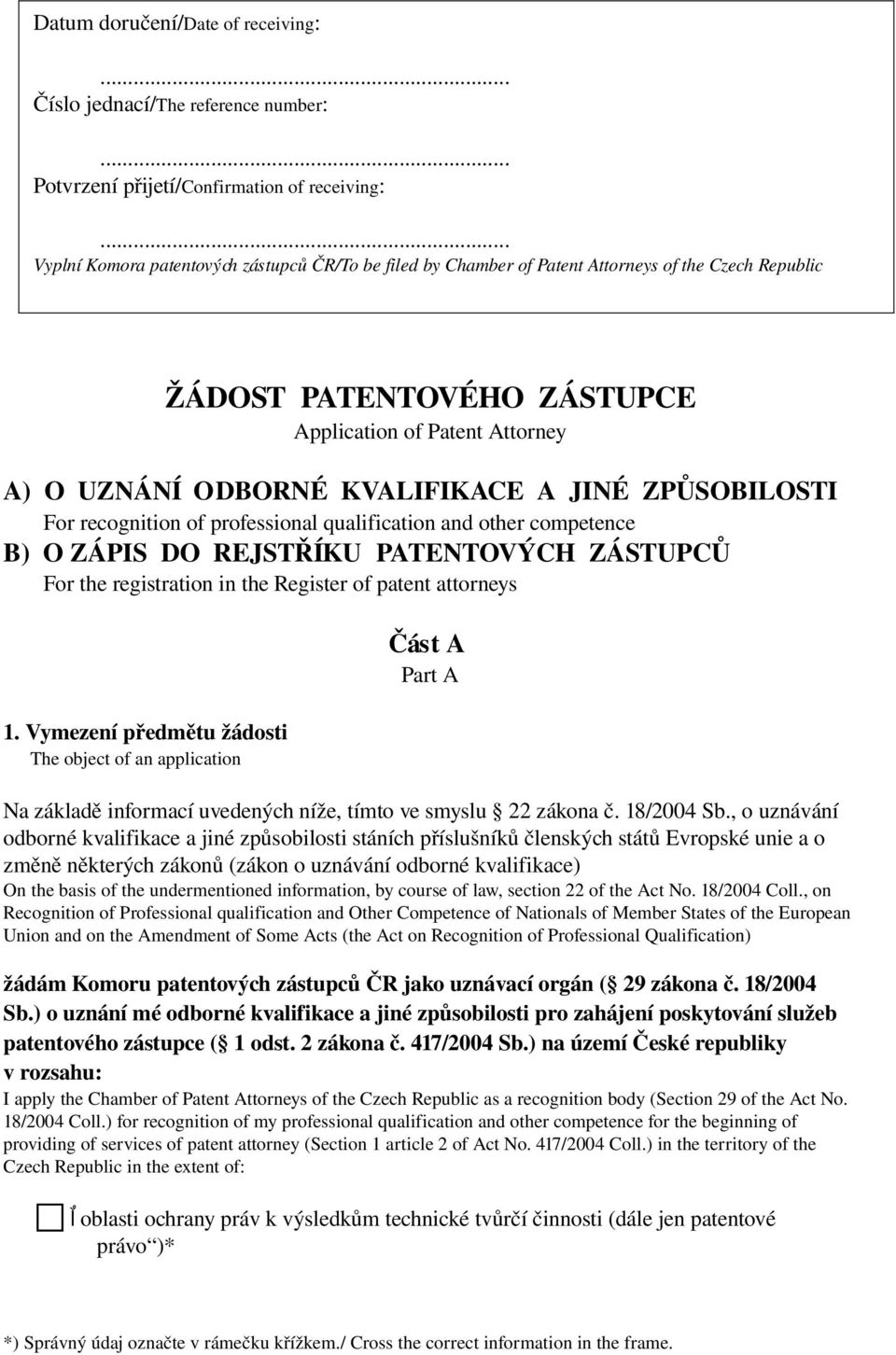 JINÉ ZPŮSOBILOSTI For recognition of professional qualification and other competence B) O ZÁPIS DO REJSTŘÍKU PATENTOVÝCH ZÁSTUPCŮ For the registration in the Register of patent attorneys 1.