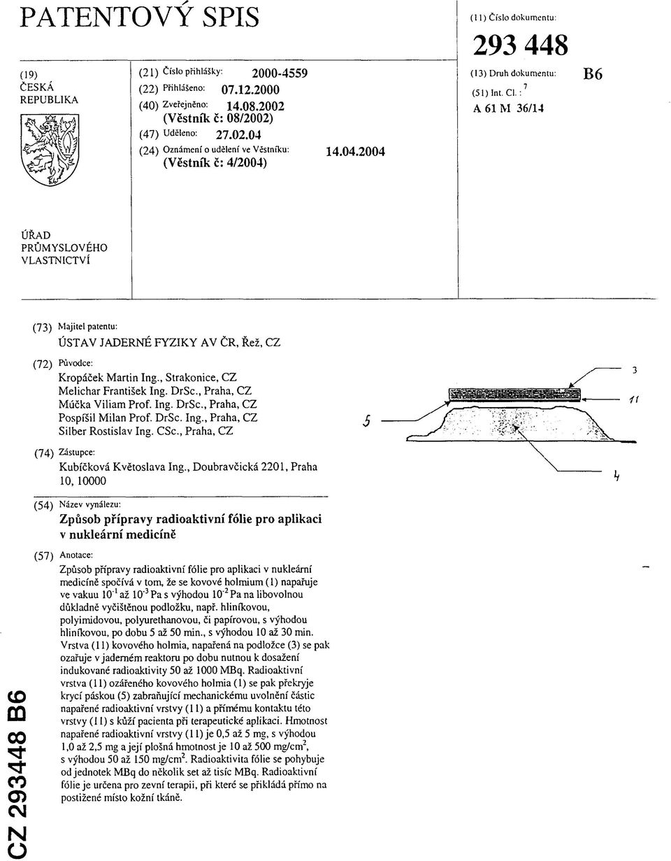 : 7 A 61 M 36/14 ÚŘAD PRŮMYSLOVÉHO VLASTNICTVÍ (73) Majitel patentu: ÚSTAV JADERNÉ FYZIKY AV ČR, Řež, CZ (72) Původce: Kropáček Martin Ing., Strakonice, CZ Melichar František Ing. DrSc.