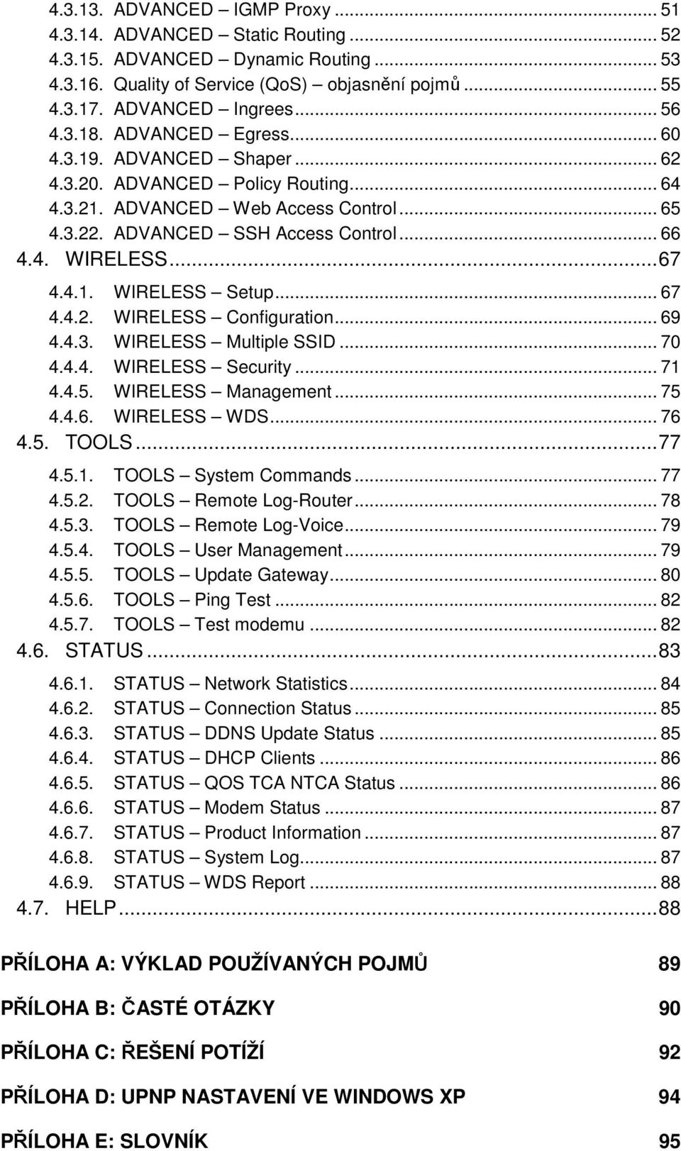 .. 67 4.4.2. WIRELESS Cnfiguratin... 69 4.4.3. WIRELESS Multiple SSID... 70 4.4.4. WIRELESS Security... 71 4.4.5. WIRELESS Management... 75 4.4.6. WIRELESS WDS... 76 4.5. TOOLS...77 4.5.1. TOOLS System Cmmands.