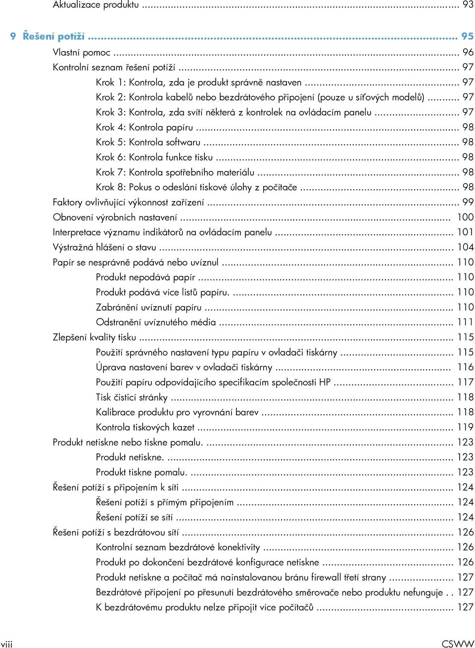 .. 98 Krok 5: Kontrola softwaru... 98 Krok 6: Kontrola funkce tisku... 98 Krok 7: Kontrola spotřebního materiálu... 98 Krok 8: Pokus o odeslání tiskové úlohy z počítače.