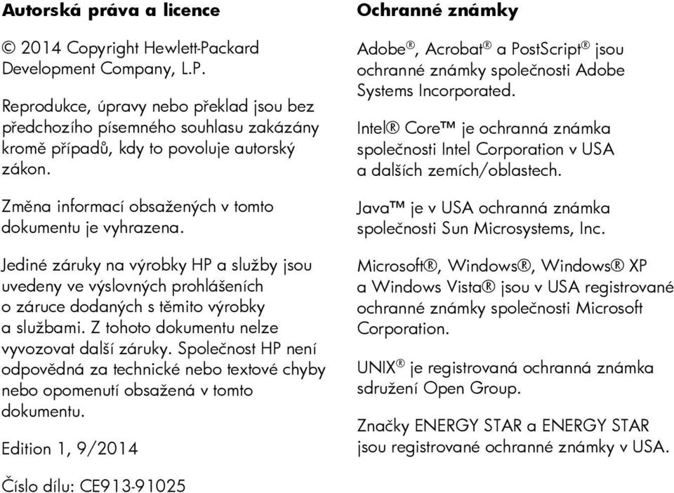 Z tohoto dokumentu nelze vyvozovat další záruky. Společnost HP není odpovědná za technické nebo textové chyby nebo opomenutí obsažená v tomto dokumentu.