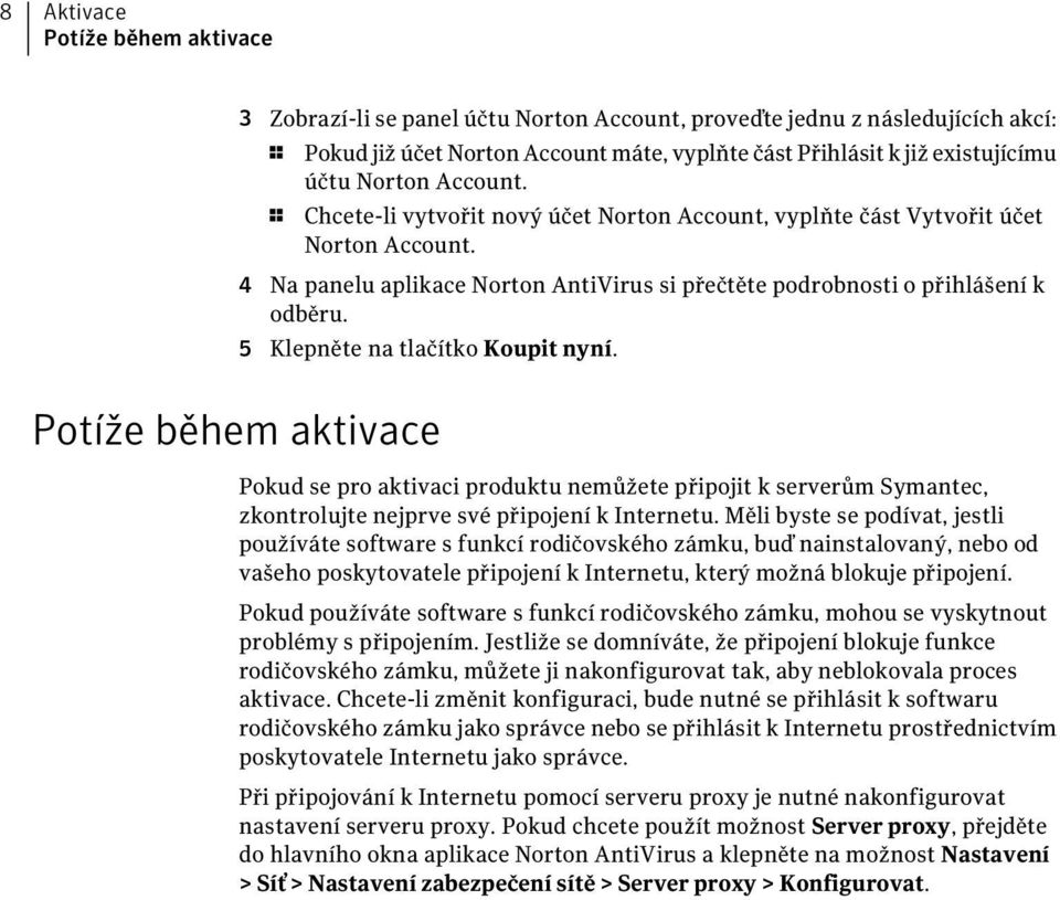 5 Klepněte na tlačítko Koupit nyní. Potíže během aktivace Pokud se pro aktivaci produktu nemůžete připojit k serverům Symantec, zkontrolujte nejprve své připojení k Internetu.