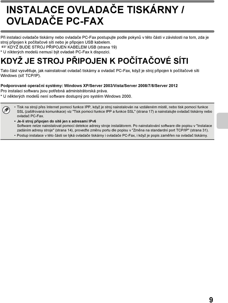 KDYŽ JE STROJ PŘIPOJEN K POČÍTAČOVÉ SÍTI Tato část vysvětluje, jak nainstalovat ovladač tiskárny a ovladač PC-Fax, když je stroj připojen k počítačové síti Windows (síť TCP/IP).