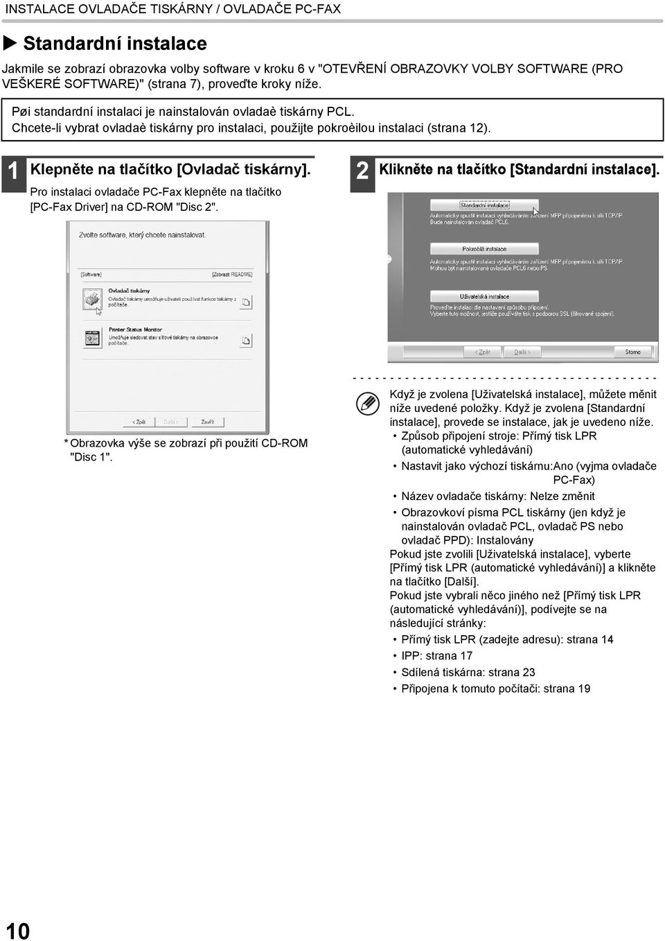 1 Klepněte na tlačítko [Ovladač tiskárny]. Pro instalaci ovladače PC-Fax klepněte na tlačítko [PC-Fax Driver] na CD-ROM "Disc 2". 2 Klikněte na tlačítko [Standardní instalace].