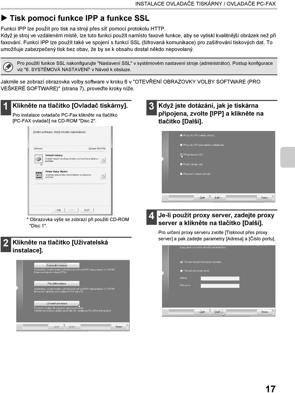 Funkci IPP lze použít také ve spojení s funkcí SSL (šifrovaná komunikace) pro zašifrování tiskových dat. To umožňuje zabezpečený tisk bez obav, že by se k obsahu dostal někdo nepovolaný.