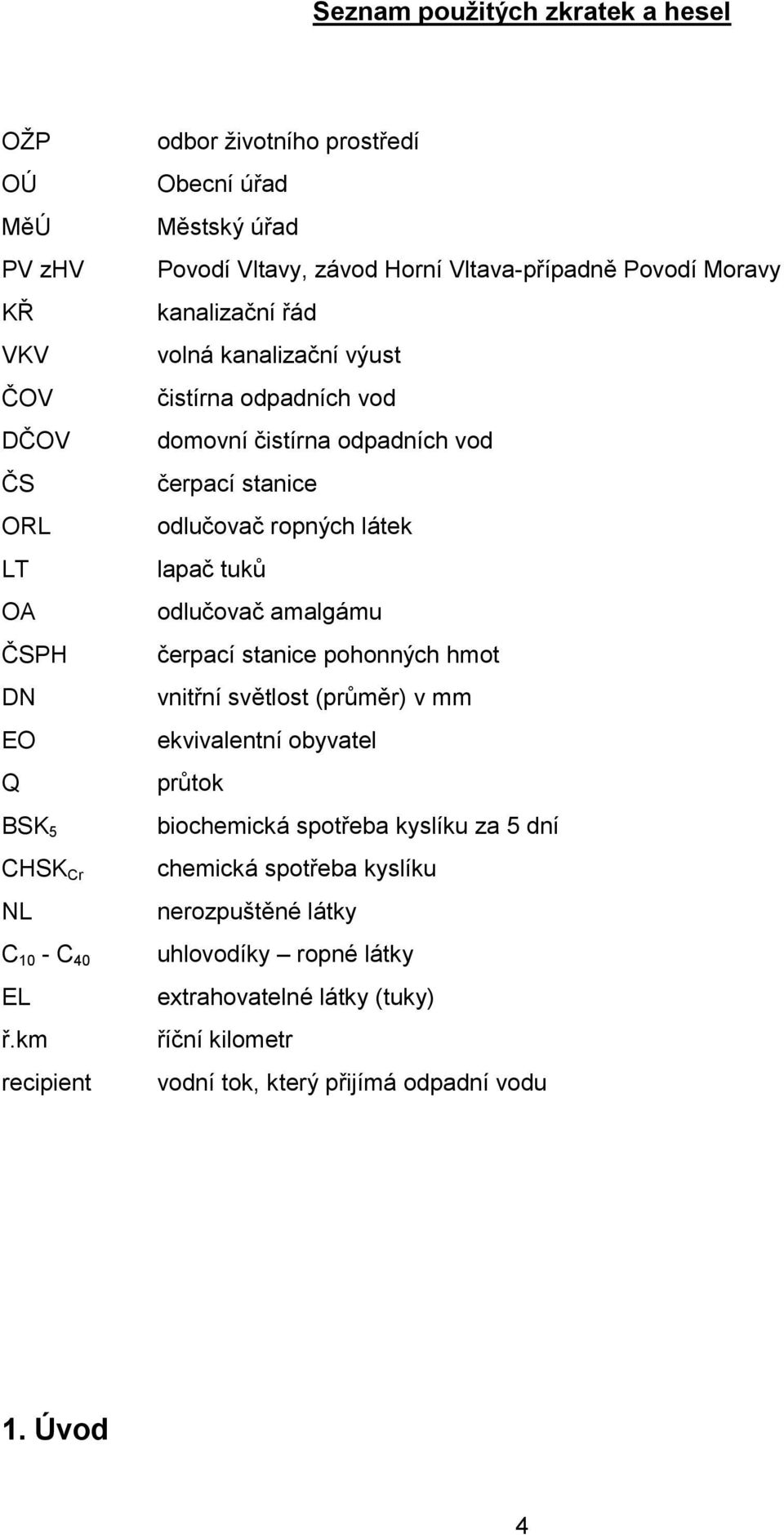 odpadních vod domovní čistírna odpadních vod čerpací stanice odlučovač ropných látek lapač tuků odlučovač amalgámu čerpací stanice pohonných hmot vnitřní světlost (průměr) v