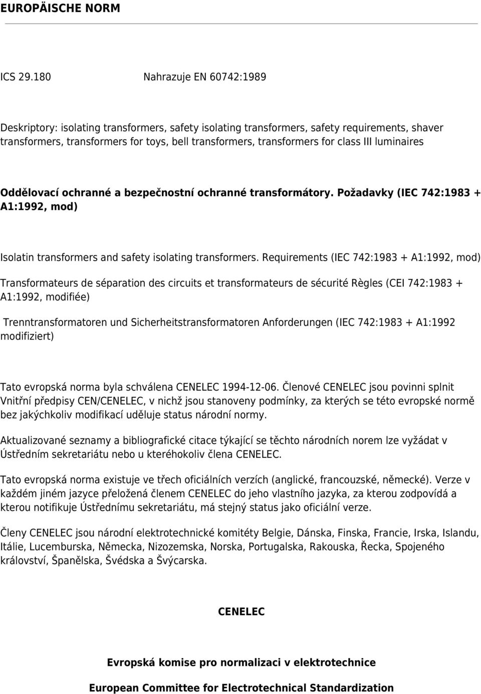 class III luminaires Oddělovací ochranné a bezpečnostní ochranné transformátory. Požadavky (IEC 742:1983 + A1:1992, mod) Isolatin transformers and safety isolating transformers.