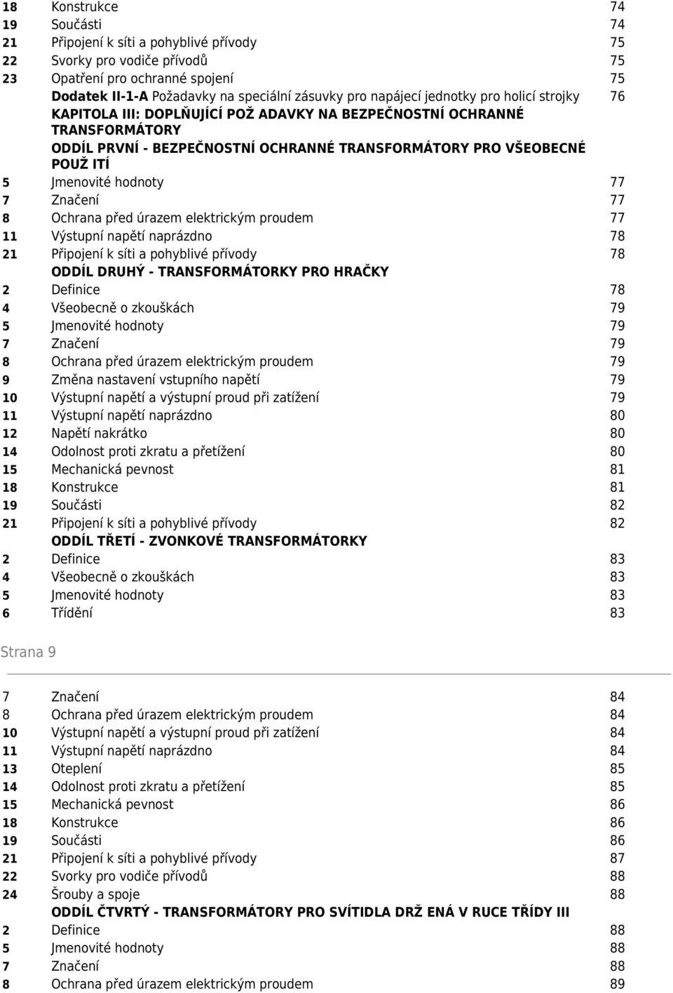 Jmenovité hodnoty 77 7 Značení 77 8 Ochrana před úrazem elektrickým proudem 77 11 Výstupní napětí naprázdno 78 21 Připojení k síti a pohyblivé přívody 78 ODDÍL DRUHÝ - TRANSFORMÁTORKY PRO HRAČKY 2