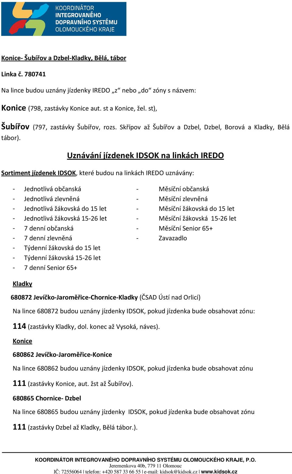 Uznávání jízdenek IDSOK na linkách IREDO Sortiment jízdenek IDSOK, které budou na linkách IREDO uznávány: - Jednotlivá občanská - Měsíční občanská - Jednotlivá zlevněná - Měsíční zlevněná -