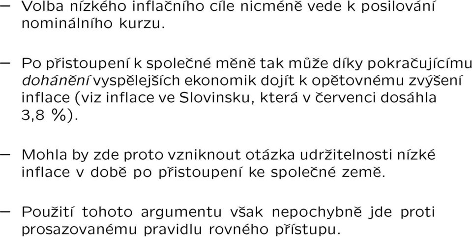 zvýšení inflace (viz inflace ve Slovinsku, která v červenci dosáhla 3,8 %).