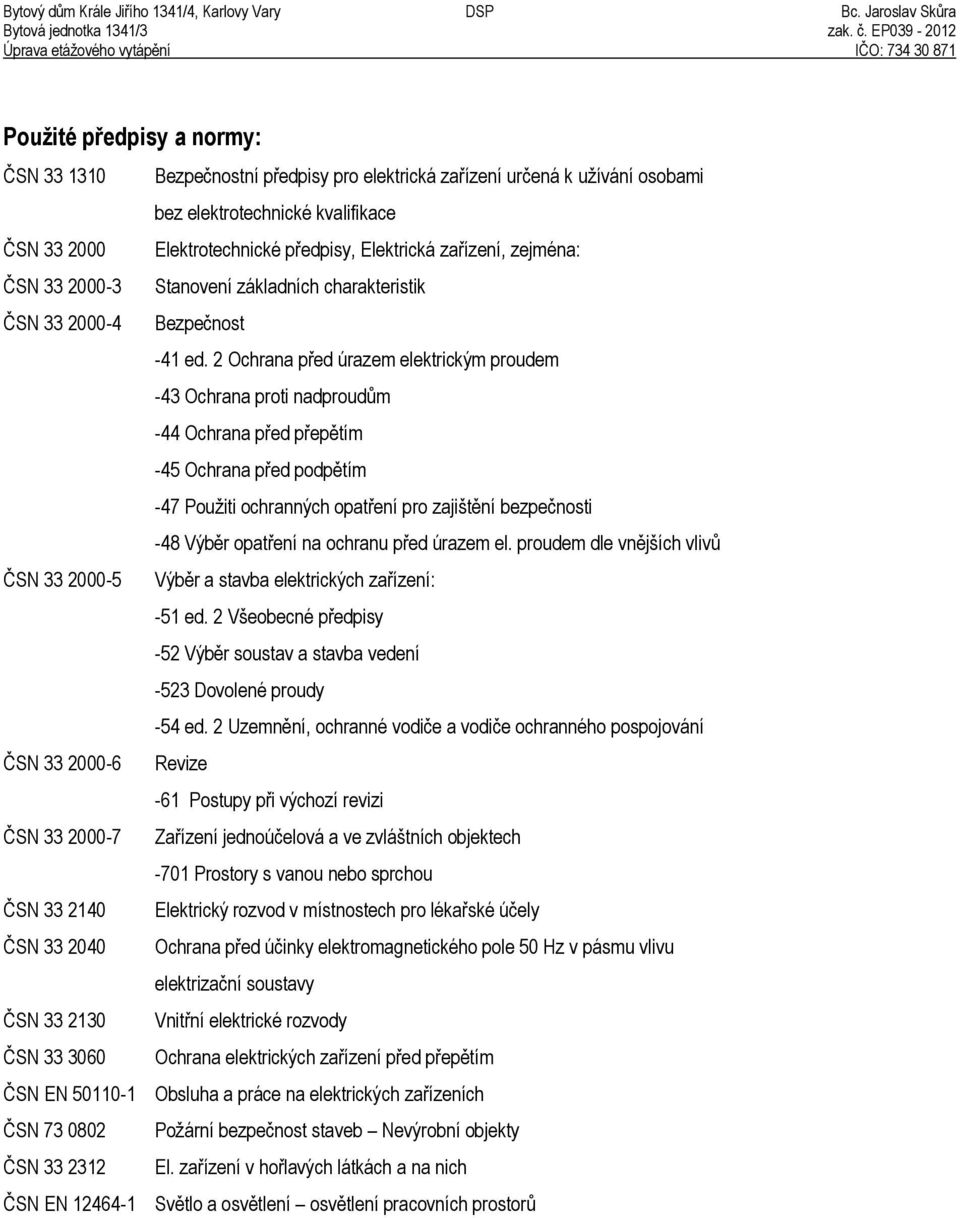 2 Ochrana před úrazem elektrickým proudem -43 Ochrana proti nadproudům -44 Ochrana před přepětím -45 Ochrana před podpětím -47 Použiti ochranných opatření pro zajištění bezpečnosti -48 Výběr opatření