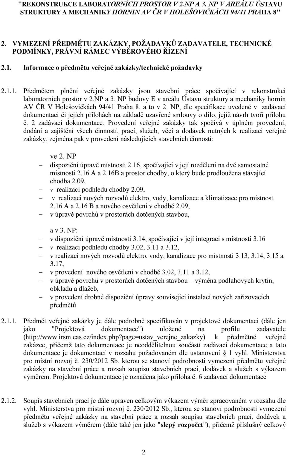 Informace o předmětu veřejné zakázky/technické poţadavky 2.1.1. Předmětem plnění veřejné zakázky jsou stavební práce spočívající v rekonstrukci laboratorních prostor v 2.NP a 3.