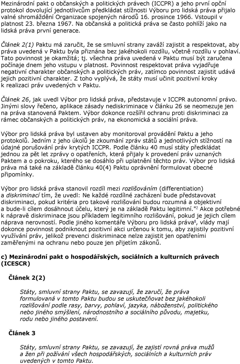 Článek 2(1) Paktu má zaručit, že se smluvní strany zaváží zajistit a respektovat, aby práva uvedená v Paktu byla přiznána bez jakéhokoli rozdílu, včetně rozdílu v pohlaví.