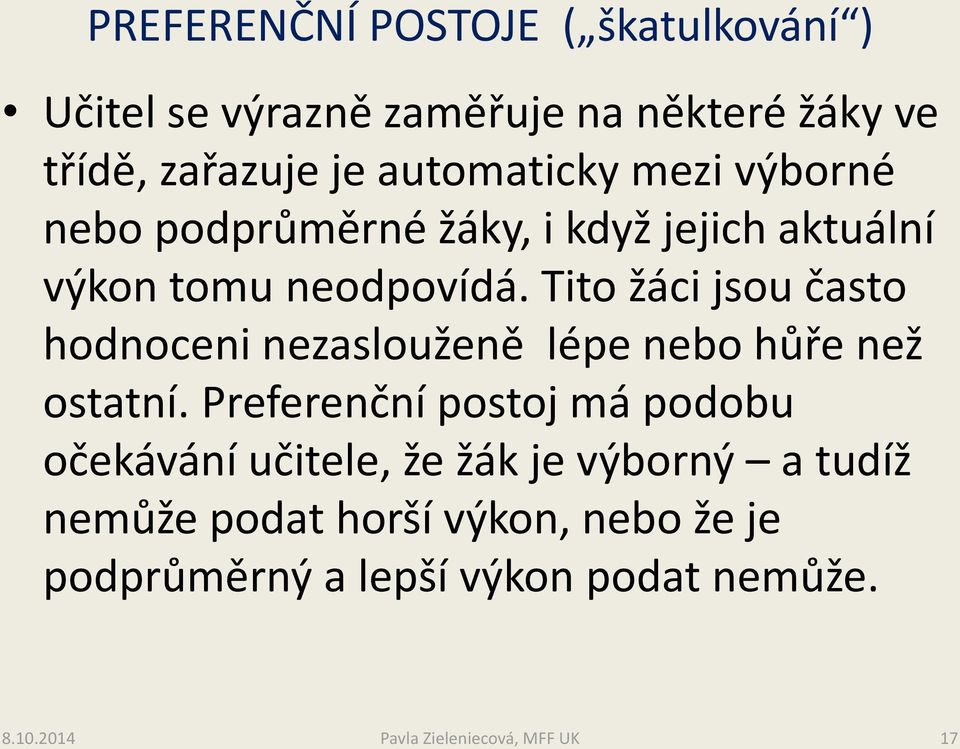 Tito žáci jsou často hodnoceni nezaslouženě lépe nebo hůře než ostatní.