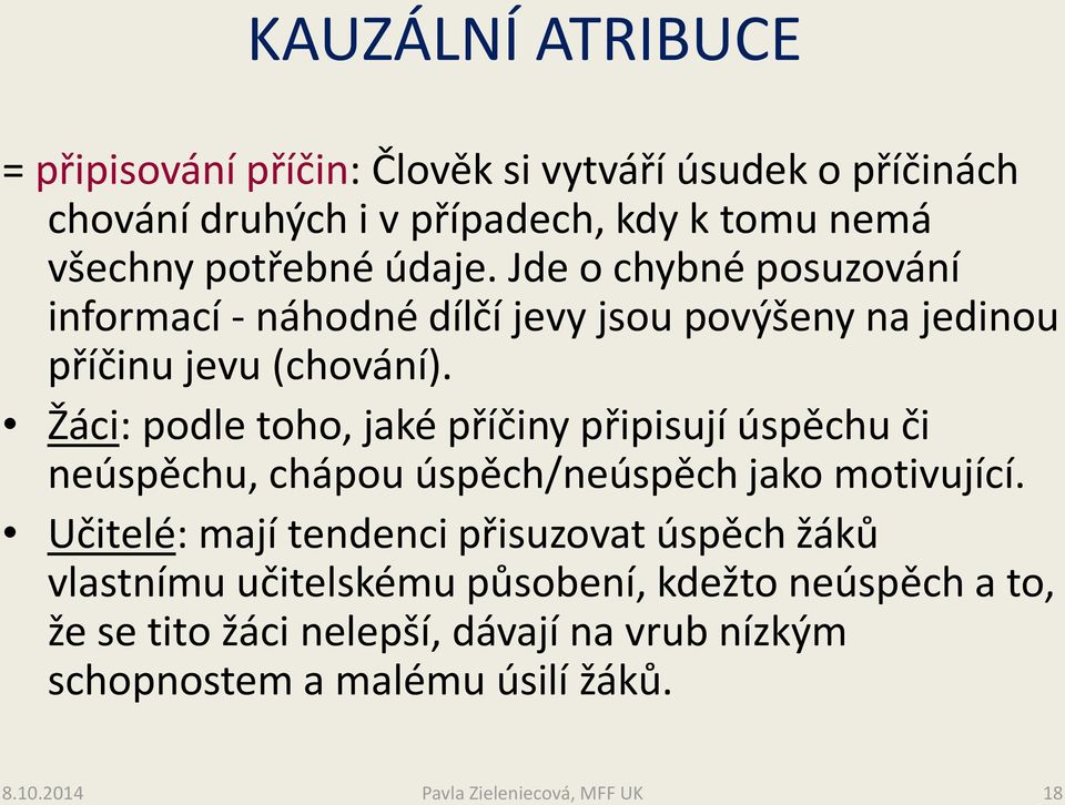 Žáci: podle toho, jaké příčiny připisují úspěchu či neúspěchu, chápou úspěch/neúspěch jako motivující.