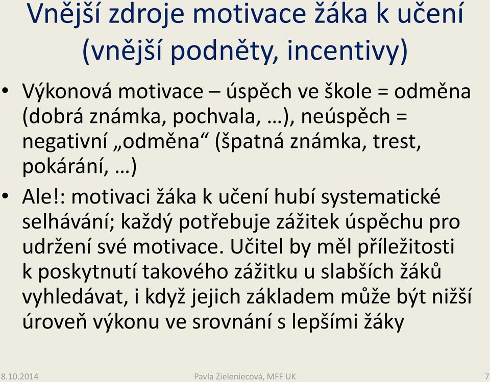 : motivaci žáka k učení hubí systematické selhávání; každý potřebuje zážitek úspěchu pro udržení své motivace.