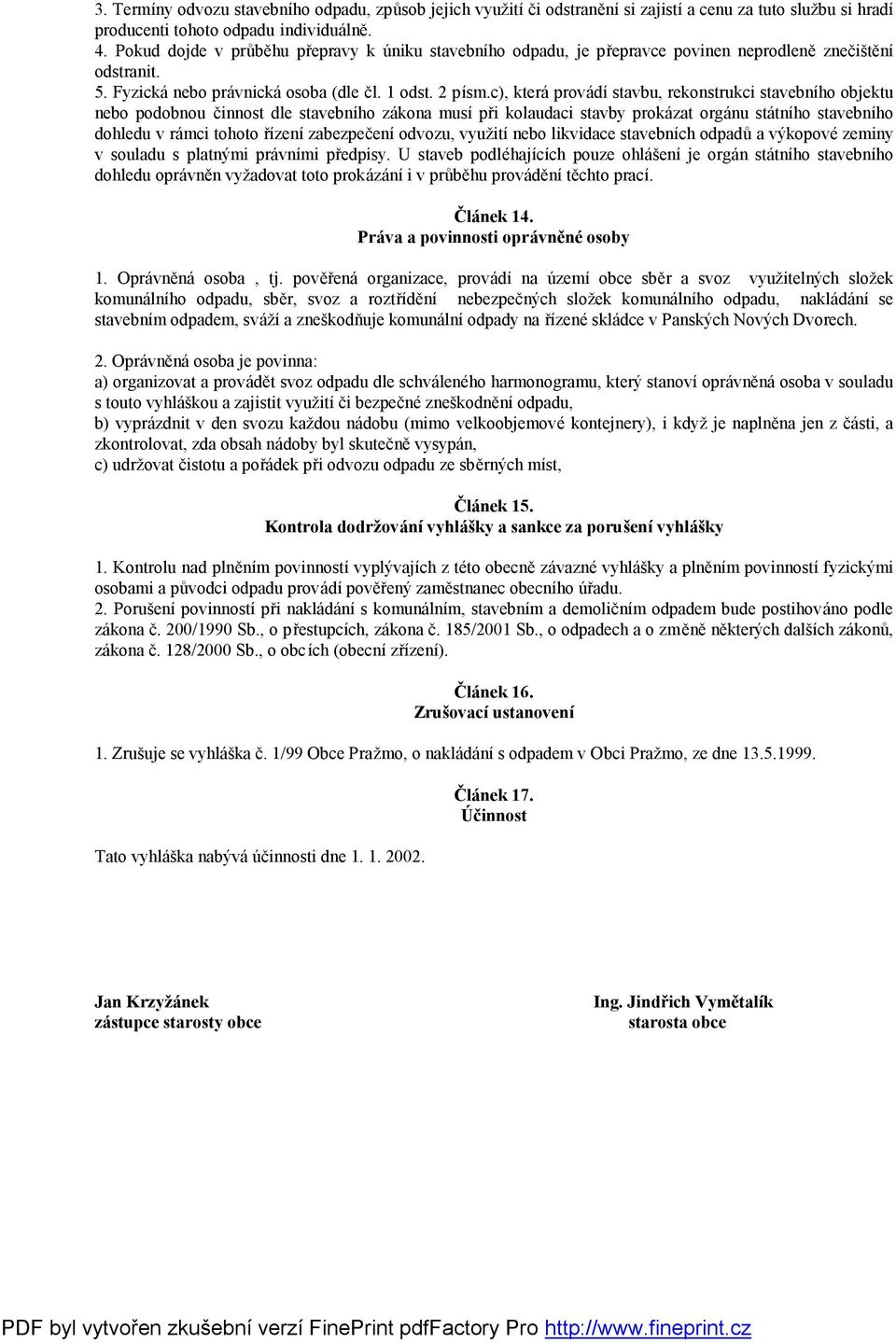 c), kteráprovádí stavbu, rekonstrukci stavebního objektu nebo podobnou činnost dle stavebního zákona musí při kolaudaci stavby prokázat orgánu státního stavebního dohledu v rámci tohoto řízení