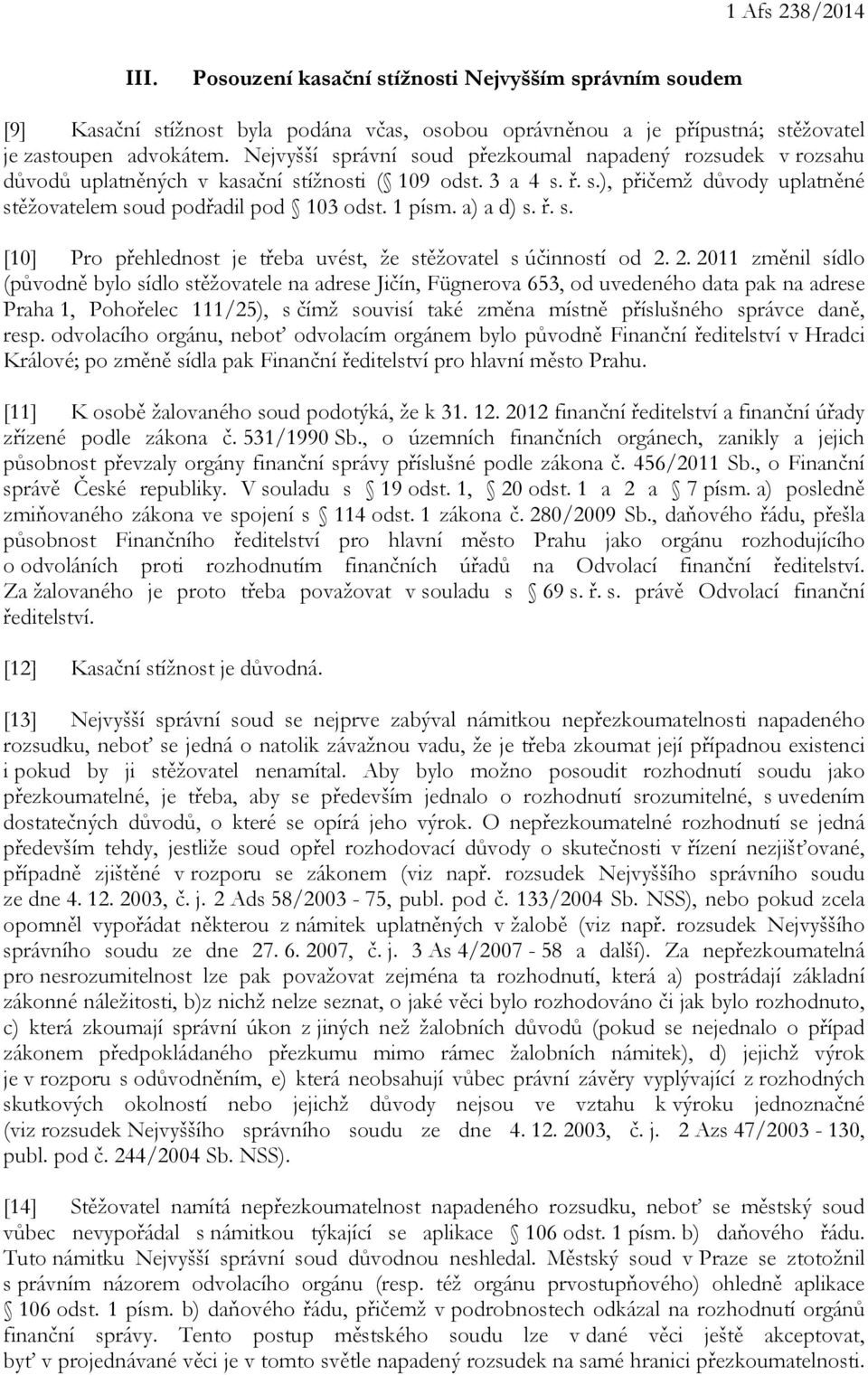 1 písm. a) a d) s. ř. s. [10] Pro přehlednost je třeba uvést, že stěžovatel s účinností od 2.