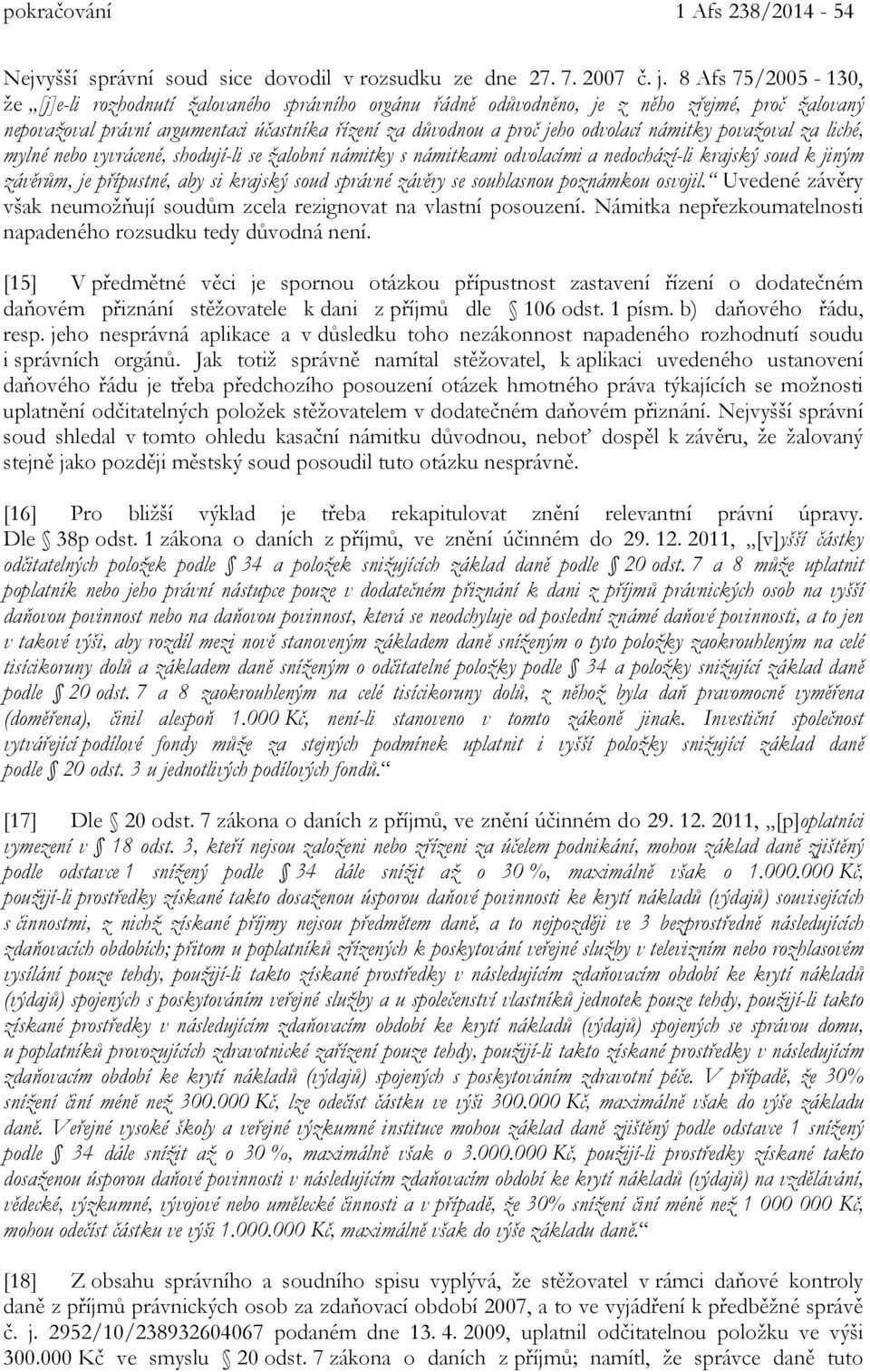 námitky považoval za liché, mylné nebo vyvrácené, shodují-li se žalobní námitky s námitkami odvolacími a nedochází-li krajský soud k jiným závěrům, je přípustné, aby si krajský soud správné závěry se