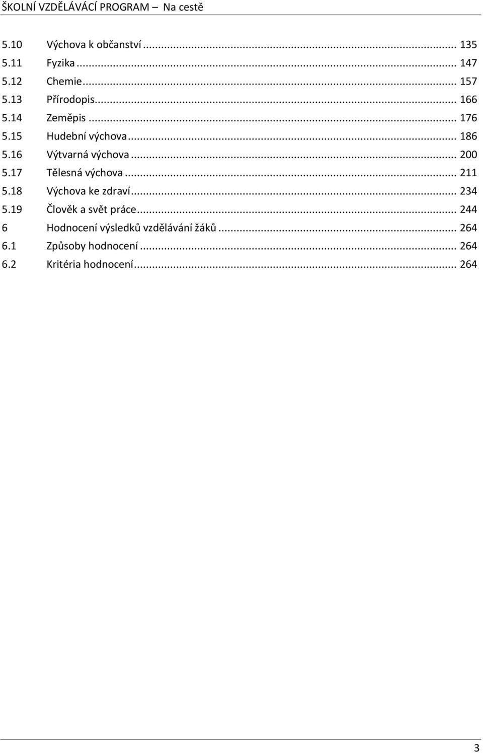 17 Tělesná výchova... 211 5.18 Výchova ke zdraví... 234 5.19 Člověk a svět práce.