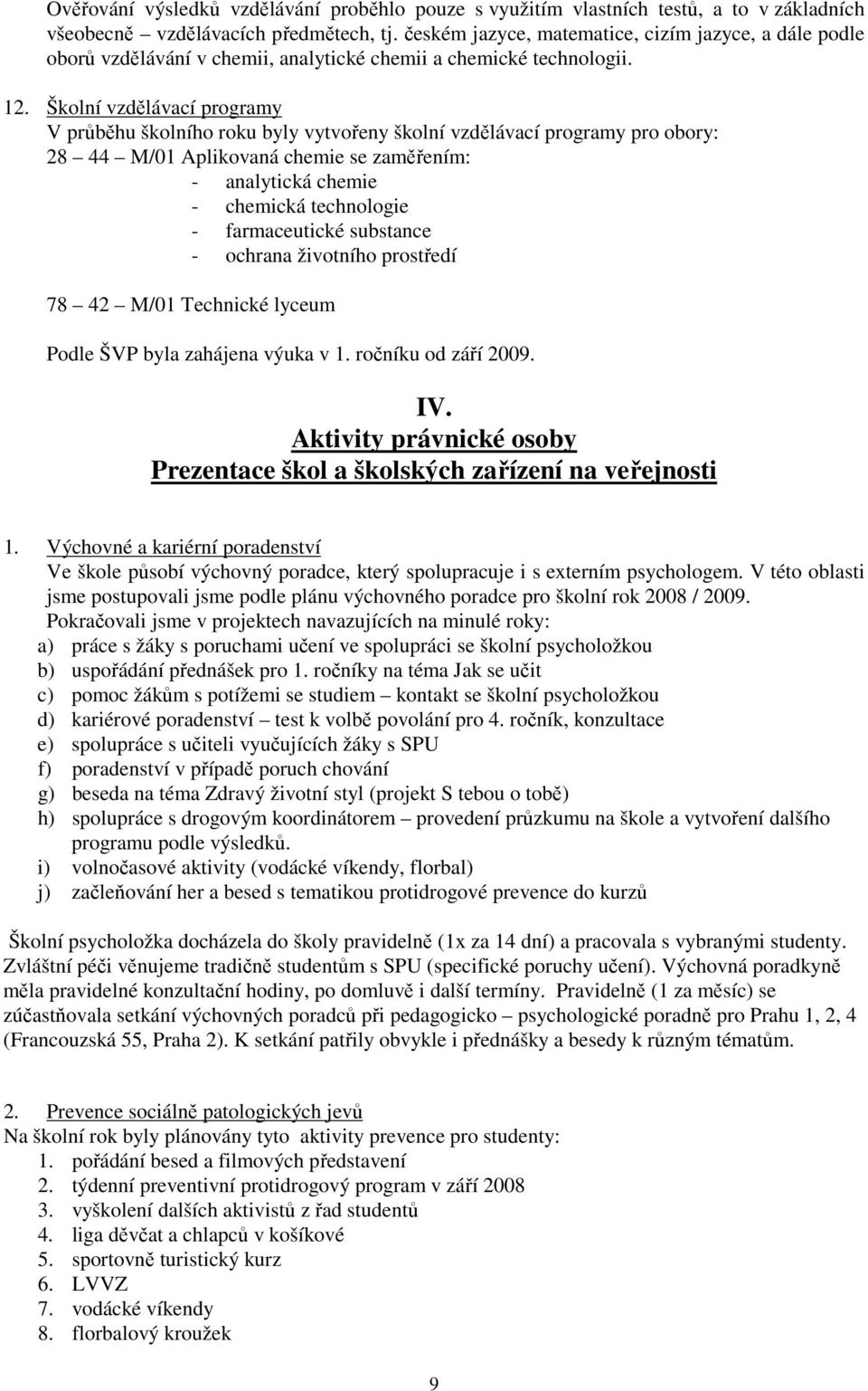 Školní vzdělávací programy V průběhu školního roku byly vytvořeny školní vzdělávací programy pro obory: 28 44 M/01 Aplikovaná chemie se zaměřením: - analytická chemie - chemická technologie -