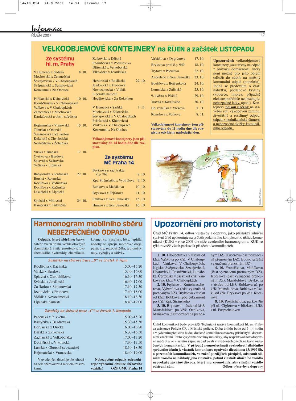 10. Hloubûtínská x V Chaloupkách VaÀkova x V Chaloupkách Zámeãnická x Mochovská Karda ovská u obch. stfiediska Hejtmanská x Vranovská 15. 10.