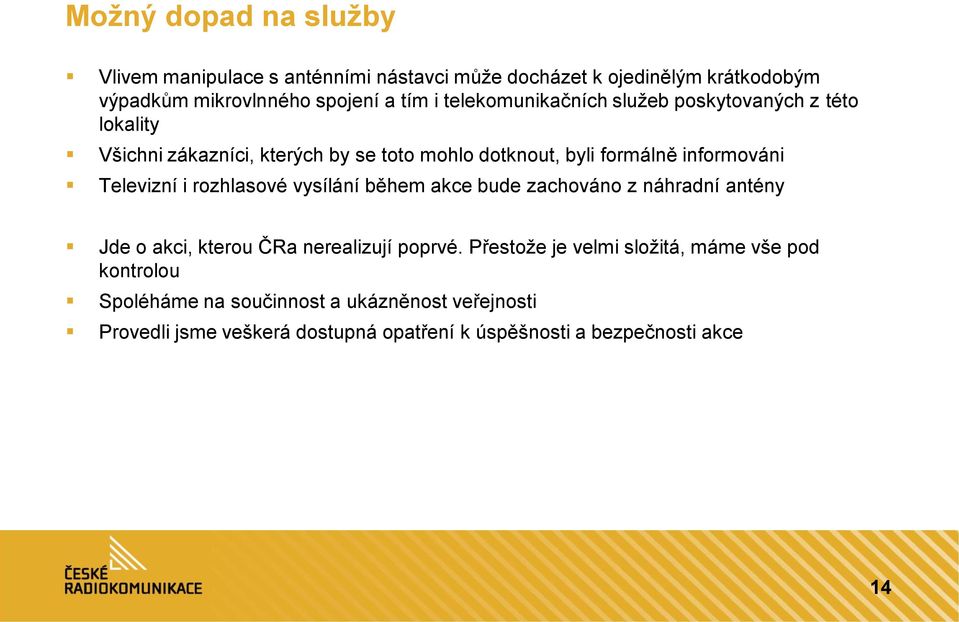 Televizní i rozhlasové vysílání během akce bude zachováno z náhradní antény Jde o akci, kterou ČRa nerealizují poprvé.