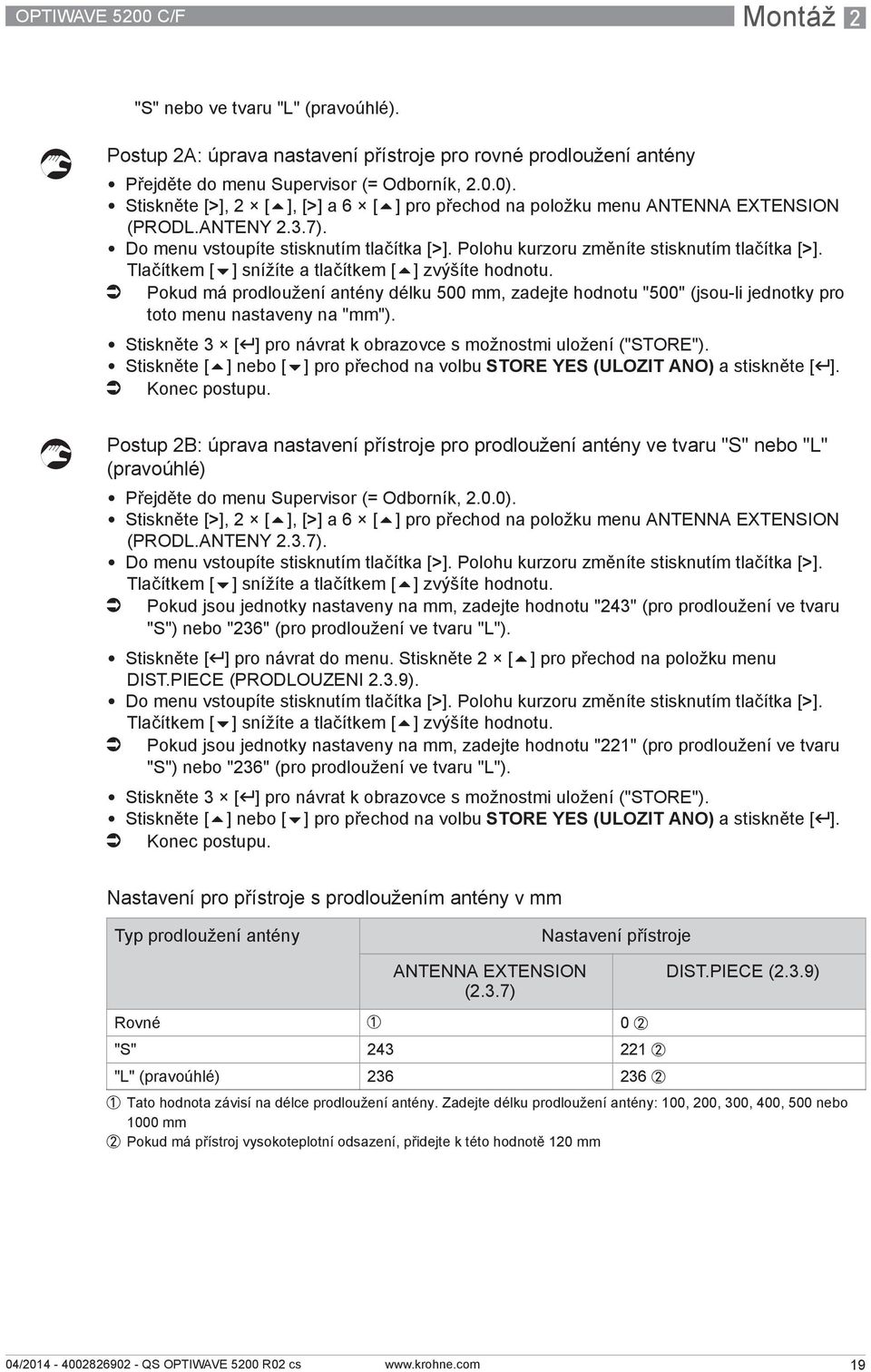 Tlačítkem [ ] snížíte a tlačítkem [ ] zvýšíte hodnotu. i Pokud má prodloužení antény délku 500 mm, zadejte hodnotu "500" (jsou-li jednotky pro toto menu nastaveny na "mm").