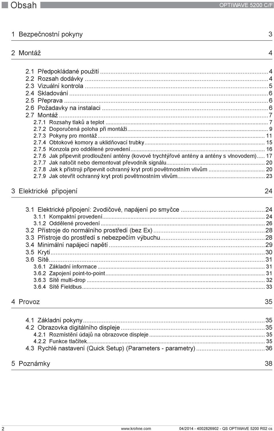 .. 16 2.7.6 Jak připevnit prodloužení antény (kovové trychtýřové antény a antény s vlnovodem)... 17 2.7.7 Jak natočit nebo demontovat převodník signálu... 20 2.7.8 Jak k přístroji připevnit ochranný kryt proti povětrnostním vlivům.