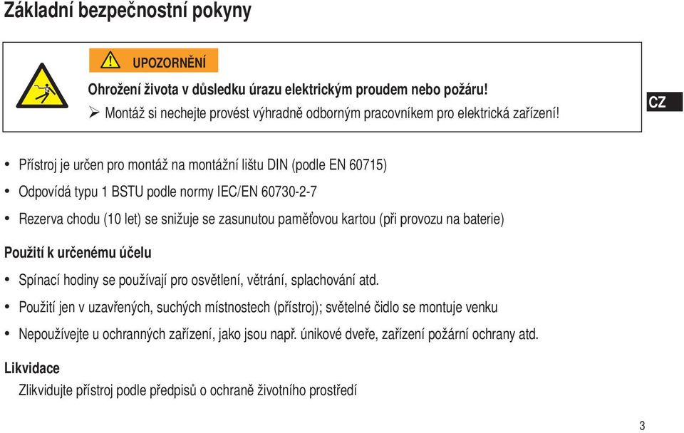 provozu na baterie) Použití k určenému účelu Spínací hodiny se používají pro osvětlení, větrání, splachování atd.