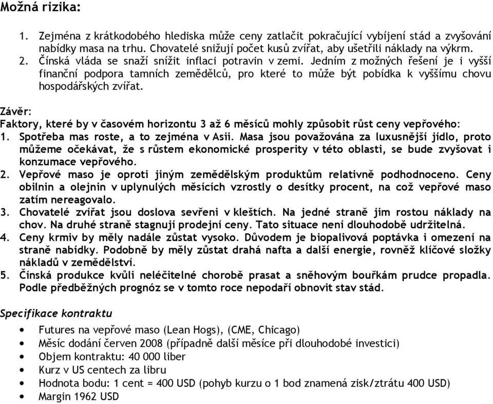 Závěr: Faktory, které by v časovém horizontu 3 až 6 měsíců mohly způsobit růst ceny vepřového: 1. Spotřeba mas roste, a to zejména v Asii.