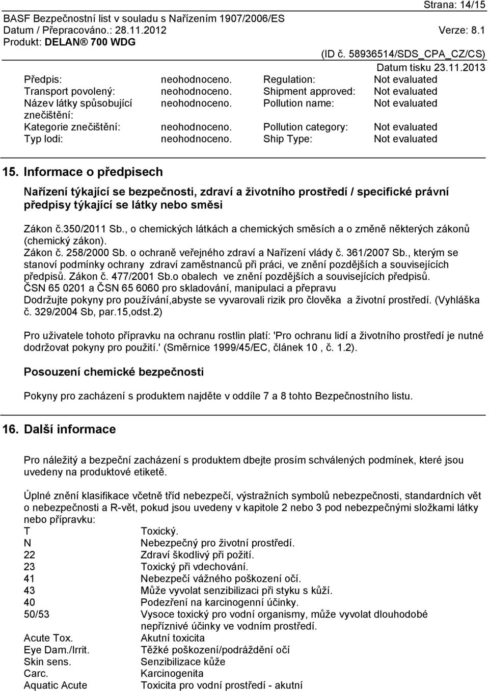 Informace o předpisech Nařízení týkající se bezpečnosti, zdraví a životního prostředí / specifické právní předpisy týkající se látky nebo směsi Zákon č.350/2011 Sb.