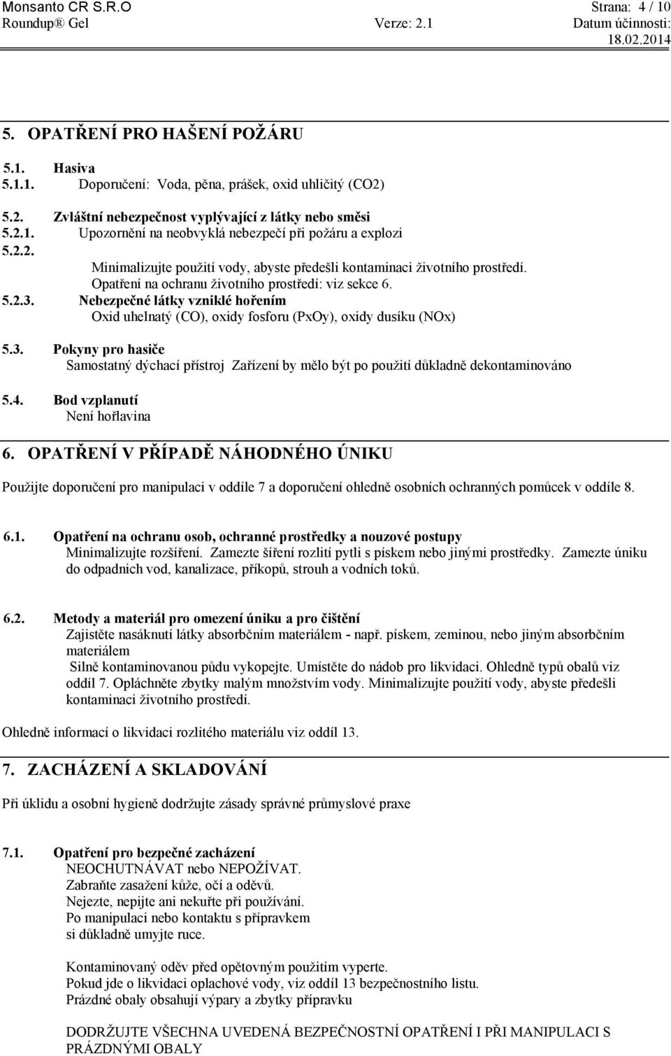 Nebezpečné látky vzniklé hořením Oxid uhelnatý (CO), oxidy fosforu (PxOy), oxidy dusíku (NOx) 5.3.