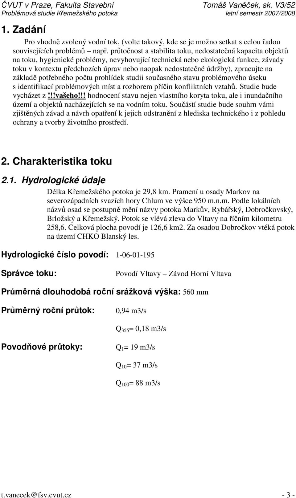 nedostatečné údržby), zpracujte na základě potřebného počtu prohlídek studii současného stavu problémového úseku s identifikací problémových míst a rozborem příčin konfliktních vztahů.