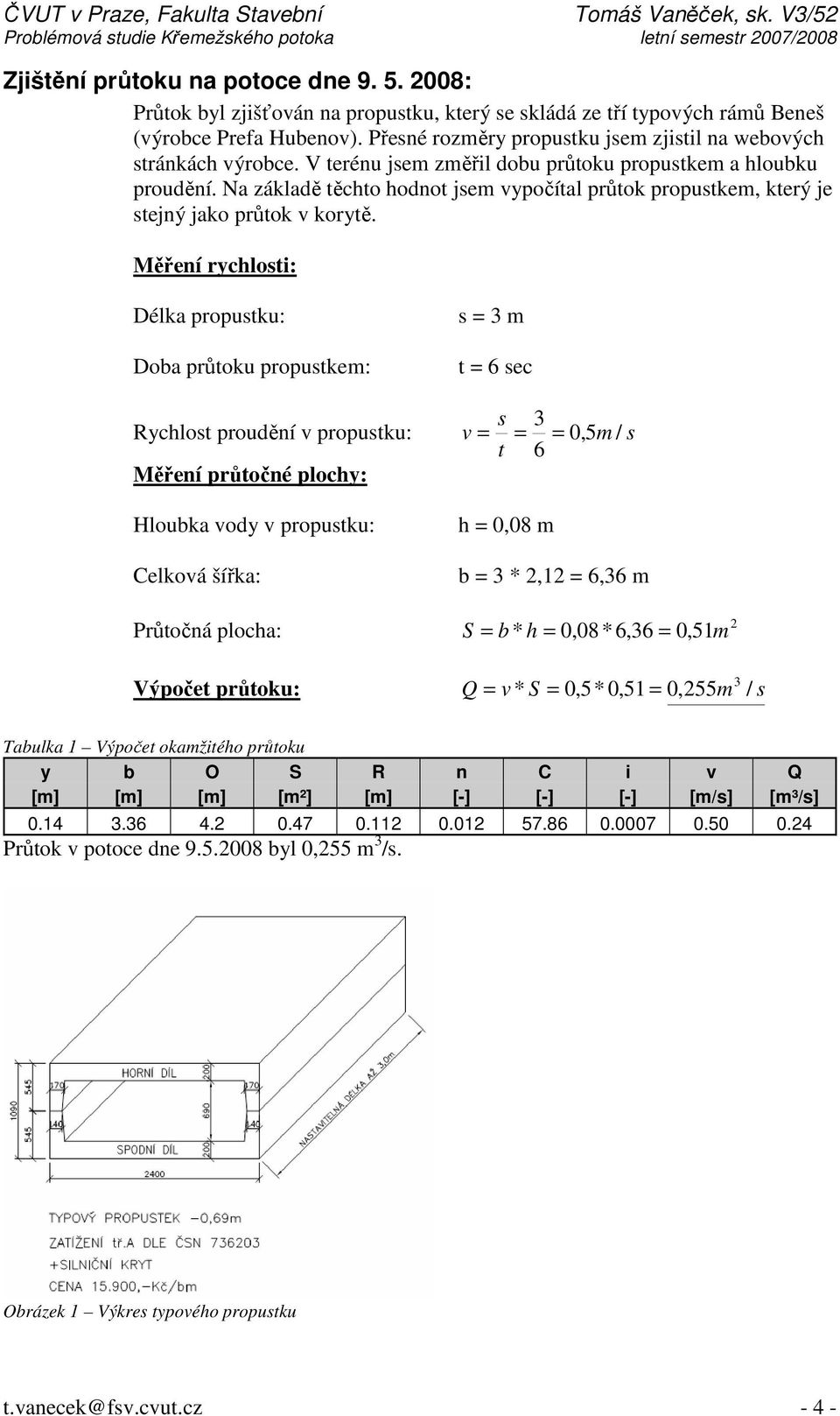 Na základě těchto hodnot jsem vypočítal průtok propustkem, který je stejný jako průtok v korytě.