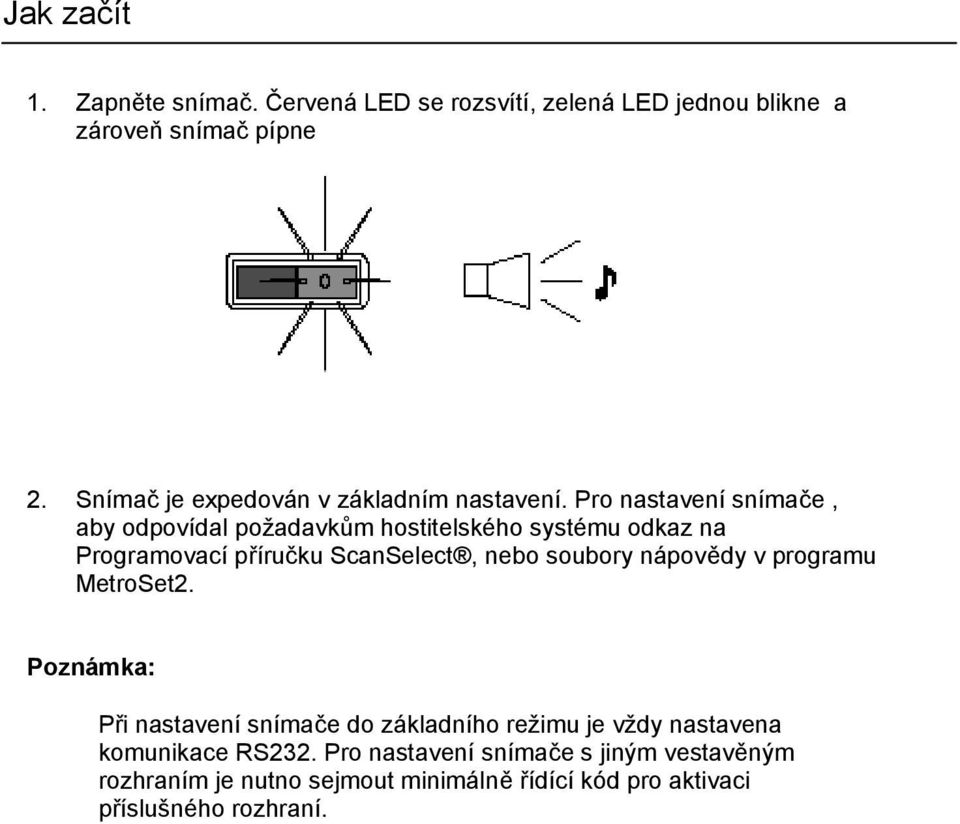 Pro nastavení snímače, aby odpovídal požadavkům hostitelského systému odkaz na Programovací příručku ScanSelect, nebo soubory