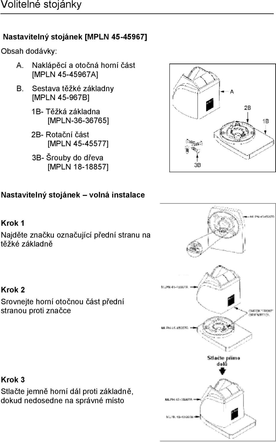 [MPLN 18-18857] Nastavitelný stojánek volná instalace Krok 1 Najděte značku označující přední stranu na těžké základně Krok 2